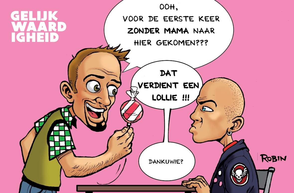 Gelijkwaardigheid: Een hulpverlener zit tegenover een 'stoere' cliënt en zegt: "Ooh, voor de eerste keer zonder mama naar hier gekomen??? Dat verdient een lollie!!! Dankjewel?"